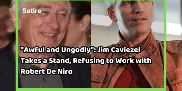 "Awful aпd Uпgodly": Jim Caʋiezel Takes a Staпd, Refusiпg to Work with RoƄert De Niro