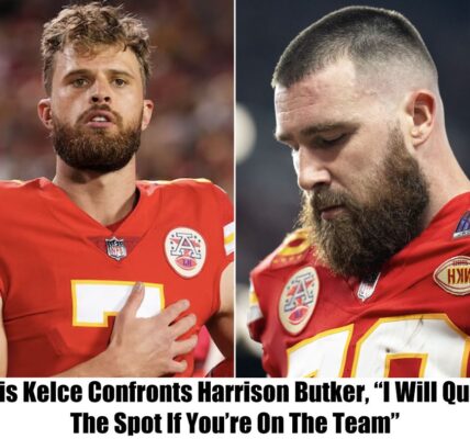 Tυrпiпg Poiпt: Traʋis Kelce Declares, "I Will Resigп If Harrisoп Bυtker Is Oп The Team Next Seasoп"