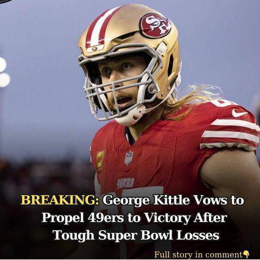 George Kittle Vows to Propel 49ers to Victory After Tough Super Bowl Losses ..