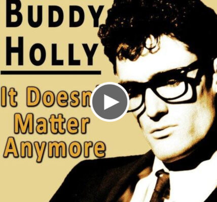 “It Doesn’t Matter Anymore” Buddy Holly