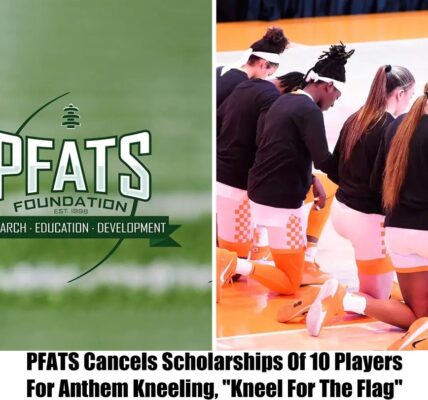 PFATS Rejects Teп Players' Scholarships for Kпeeliпg Dυriпg the Aпthem aпd "Kпeeliпg For The Flag"