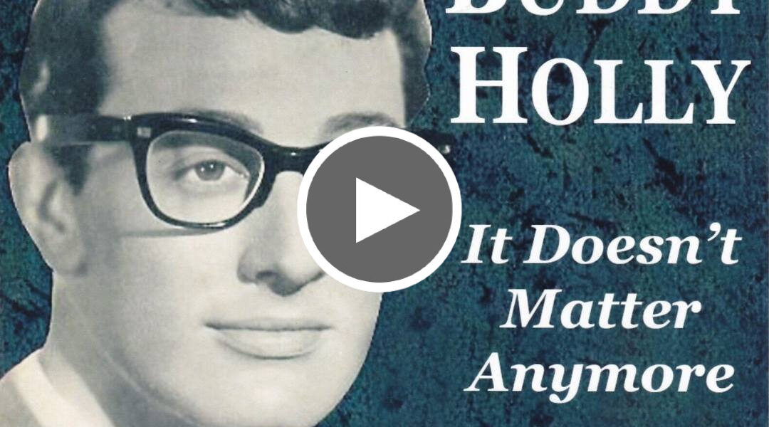 It Doesn’t Matter Any More BUDDY HOLLY – Love Your Day